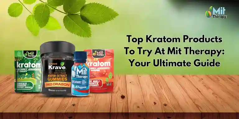 Top Kratom Products To Try At Mit Therapy: Your Ultimate Guide